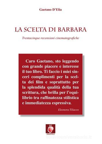 La scelta di Barbara. Trentacinque recensioni cinematografiche di Gaetano D'Elia edito da Wip Edizioni