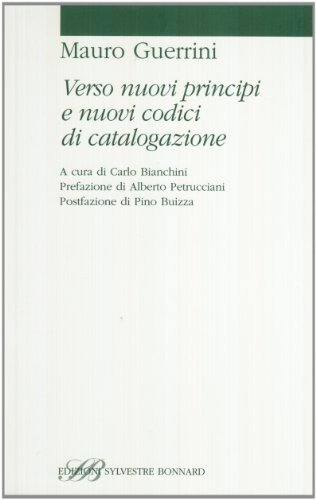 Verso nuovi principi e nuovi codici di catalogazione di Mauro Guerrini edito da Sylvestre Bonnard