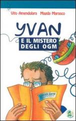 Yvan e il mistero degli OGM di Vito Amendolara, Magda Marasco edito da L'Isola dei Ragazzi