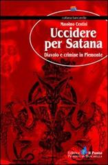 Uccidere per Satana. Diavolo e crimine in Piemonte di Massimo Centini edito da Il Punto PiemonteinBancarella