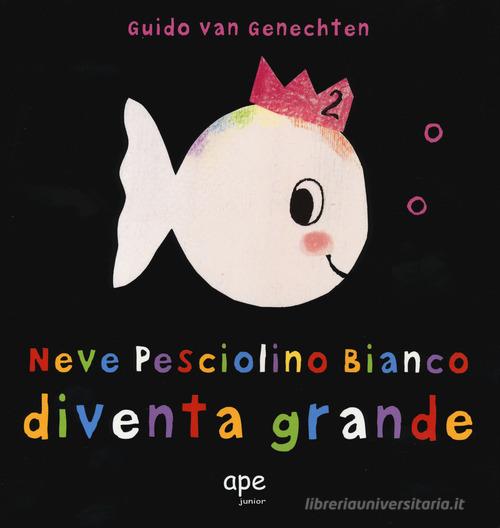 Neve pesciolino bianco diventa grande. Ediz. a colori di Guido Van Genechten edito da Ape Junior