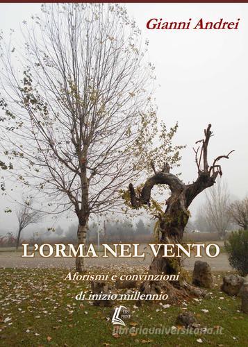 L' orma nel vento. Aforismi e convinzioni di inizio millennio di Gianni Andrei edito da EBS Print