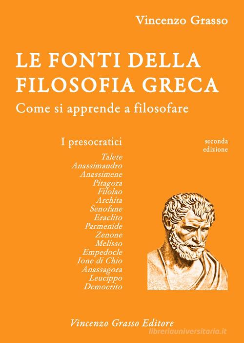 Le fonti della filosofia greca. Come si apprende a filosofare: i presocratici di Vincenzo Grasso edito da Vincenzo Grasso Editore