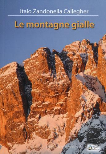 Le montagne gialle di Italo Zandonella Callegher edito da Alpine Studio
