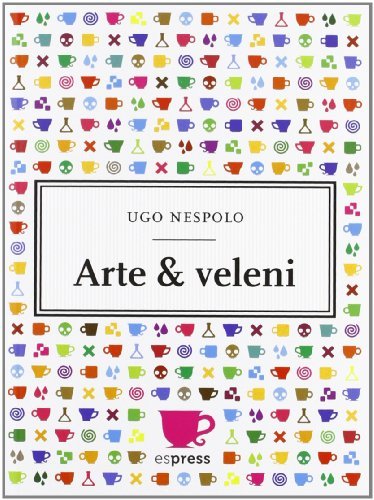 Arte & veleni. Con gadget di Ugo Nespolo edito da Espress Edizioni