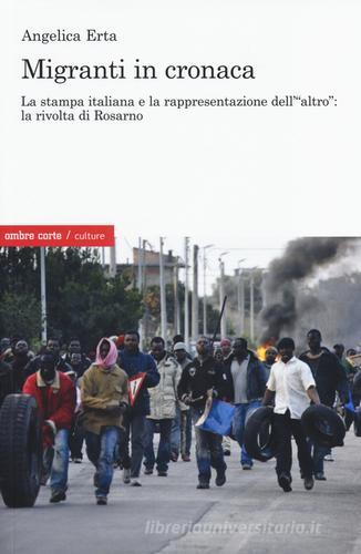 Migranti in cronaca. La stampa italiana e la rappresentazione dell'«altro» di Angelica Erta edito da Ombre Corte