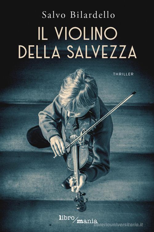 Il violino della salvezza di Salvo Bilardello edito da Libromania