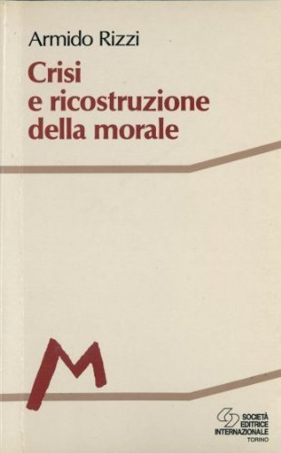 Crisi e ricostruzione della morale di Armido Rizzi edito da SEI