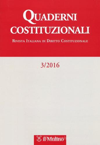 Quaderni costituzionali (2016) vol.3 edito da Il Mulino