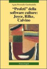 Profeti della software culture: Joyce, Rilke, Calvino di Agata Piromallo Gambardella edito da Franco Angeli