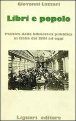Libri e popolo. Politica della biblioteca pubblica in Italia dal 1861 ad oggi di Giovanni Lazzari edito da Liguori
