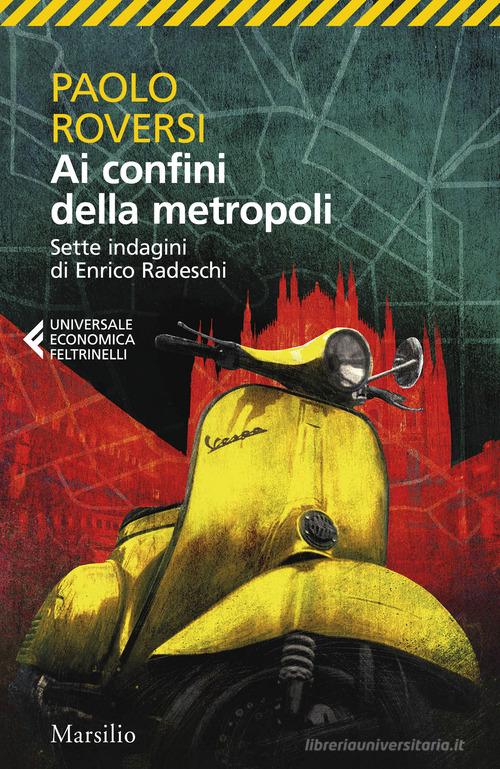 Ai confini della metropoli. Sette indagini di Enrico Radeschi di Paolo Roversi edito da Marsilio