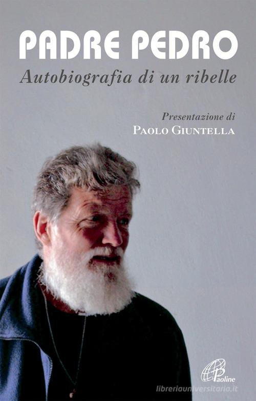 Padre Pedro. Autobiografia di un ribelle di Pedro P. Opeka edito da Paoline Editoriale Libri