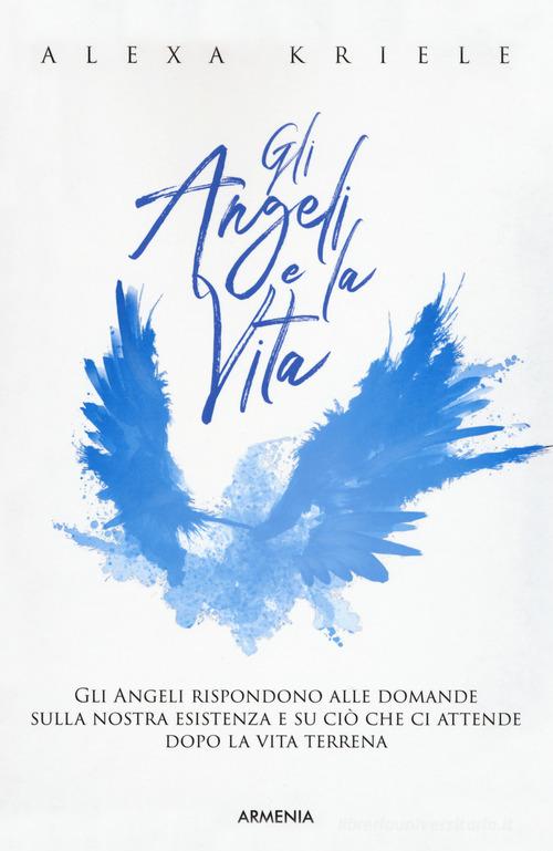 Gli angeli e la vita di Alexa Kriele edito da Armenia