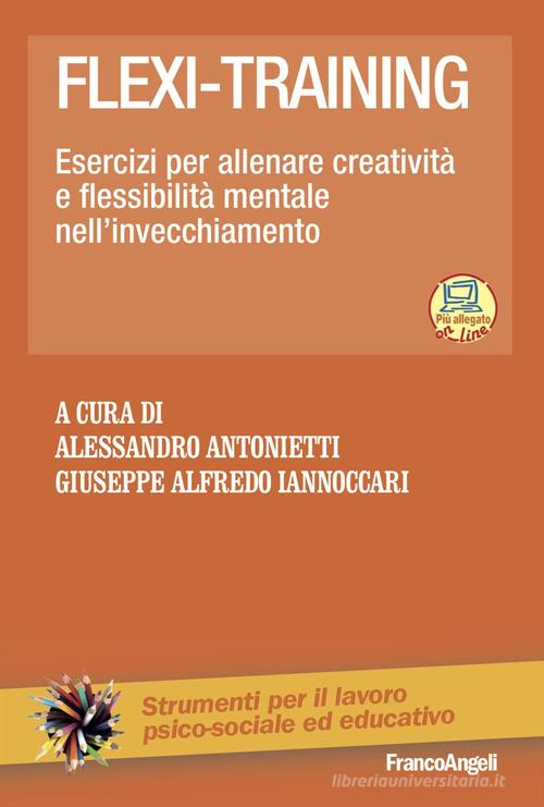 Flexi-training. Esercizi per allenare creatività e flessibilità mentale nell'invecchiamento. Con Contenuto digitale per accesso online edito da Franco Angeli
