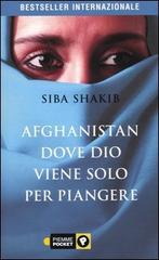 Afghanistan, dove Dio viene solo per piangere di Siba Shakib edito da Piemme