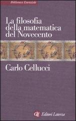 La filosofia della matematica del Novecento di Carlo Cellucci edito da Laterza