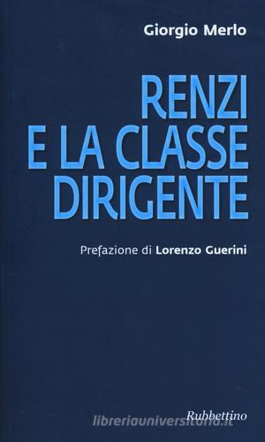 Renzi e la classe dirigente di Giorgio Merlo edito da Rubbettino