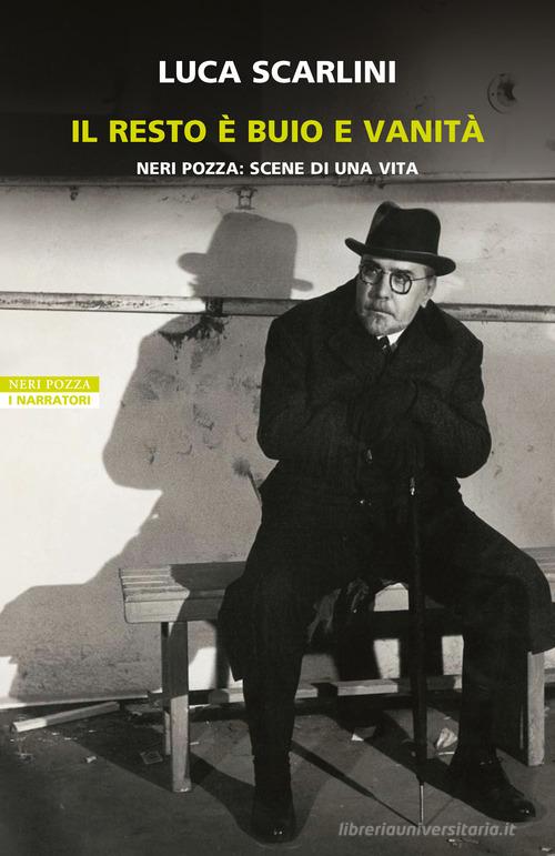 Libro Il resto è buio e vanità. Neri Pozza: scene di una vita di Luca Scarlini I narratori delle tavole di Neri Pozza
