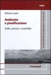 Ambiente e pianificazione. Analisi, processi, sostenibilità di Antonio Leone edito da Franco Angeli