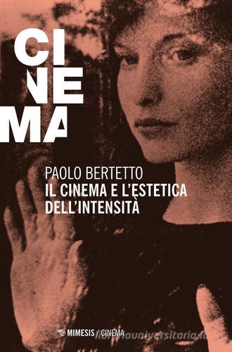Il cinema e l'estetica dell'intensità di Paolo Bertetto edito da Mimesis