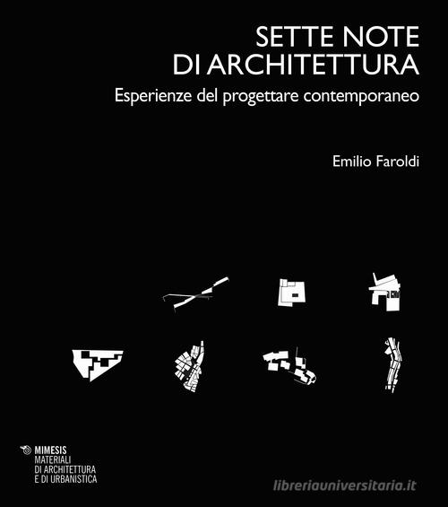Sette note di architettura. Esperienze del progettare contemporaneo di Emilio Faroldi edito da Mimesis