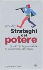 Strateghi del potere. Gesù Cristo, lo psicoanalista, lo schizofrenico e altri ancora di Jay Haley edito da Raffaello Cortina Editore