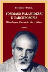Tommaso Palamidessi e l'archeosofia. Vita e opere di un esoterista cristiano di Francesco Baroni edito da BastogiLibri