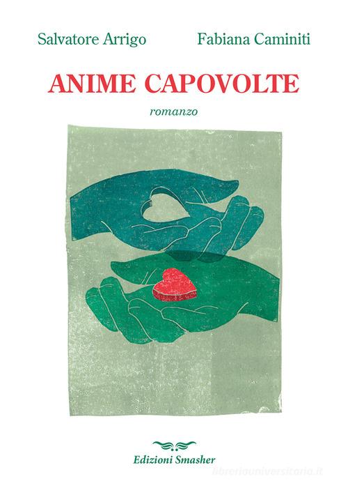 Anime capovolte di Salvatore Arrigo, Fabiana Caminiti edito da Smasher