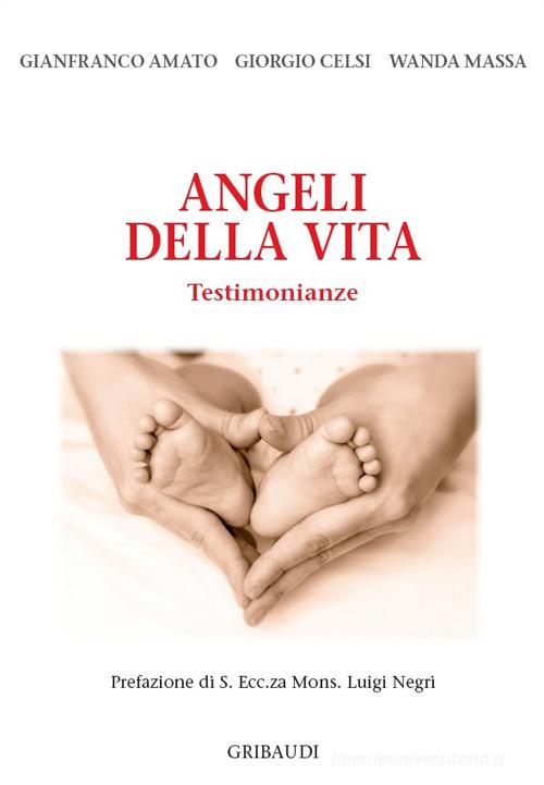 Angeli della vita. Testimonianze di Gianfranco Amato, Giorgio Celsi, Wanda Massa edito da Gribaudi