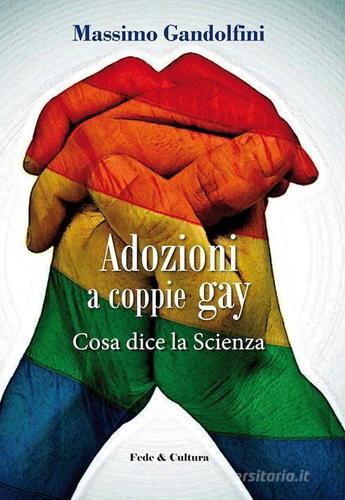Adozioni a coppie gay. Cosa dice la scienza di Massimo Gandolfini, Chiara Atzori edito da Fede & Cultura