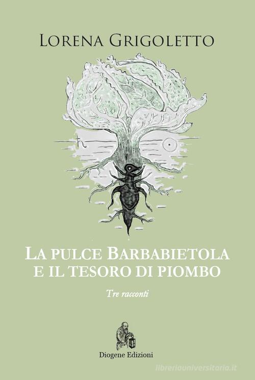 La pulce Barbabietola e il tesoro di piombo di Lorena Grigoletto edito da Diogene Edizioni