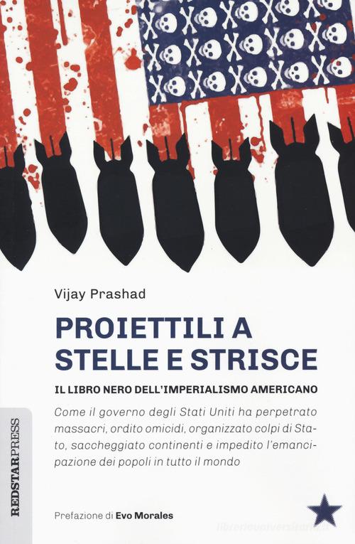 Proiettili a stelle e strisce. Il libro nero dell'imperialismo di Vijay Prashad edito da Red Star Press