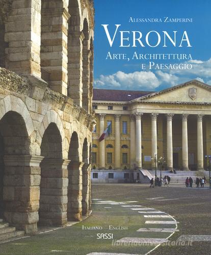 Verona. Arte, architettura e paesaggio. Ediz. italiana e inglese di Alessandra Zamperini edito da Sassi