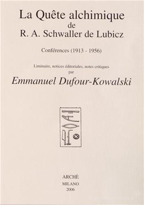 La quête alchimique de R. A. Schwaller De Lubicz: conferences (1913-1956) di Rene A. Schwaller de Lubicz, Adolphe René edito da Arché