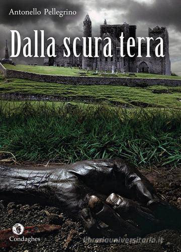 Libro Dalla scura terra di Antonello Pellegrino I Dolmen di Condaghes