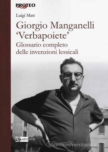 Giorgio Manganelli «Verbapoiete». Glossario completo delle invenzioni lessicali di Luigi Matt edito da Artemide