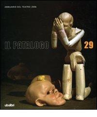 Il patalogo. Annuario del teatro 2006 vol.29 edito da Ubulibri