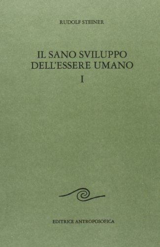 Il sano sviluppo dell'essere umano vol.1 di Rudolf Steiner edito da Editrice Antroposofica