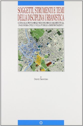 Soggetti, strumenti e temi della disciplina urbanistica. Guida alla prova orale nei concorsi di architettura, ingegneria civile nella pubblica amministrazione di Dante Frontero edito da Kappa