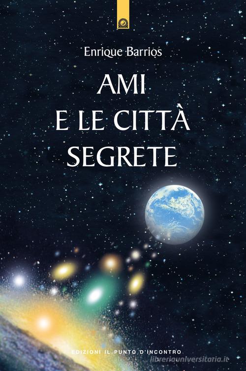 Ami e le città segrete di Enrique Barrios edito da Edizioni Il Punto d'Incontro