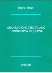 Grammatiche dell'italiano e linguistica moderna di Laura Vanelli edito da Unipress