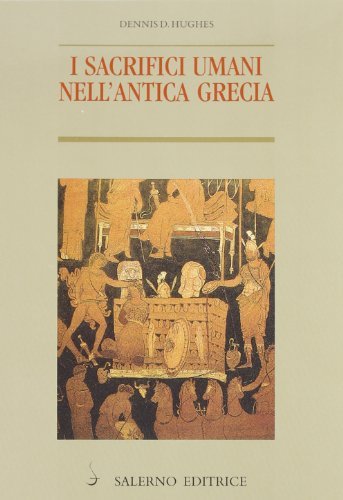 I sacrifici umani nell'antica Grecia di Dennis D. Hughes edito da Salerno Editrice