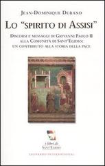 Lo spirito di Assisi. Discorsi e messaggi di Giovanni Paolo II alla Comunità di Sant'Egidio: un contributo alla storia della pace di Jean-Dominique Durand edito da Leonardo International