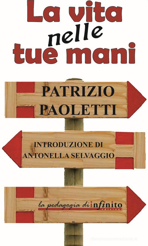 La vita nelle tue mani di Patrizio Paoletti edito da Infinito Edizioni