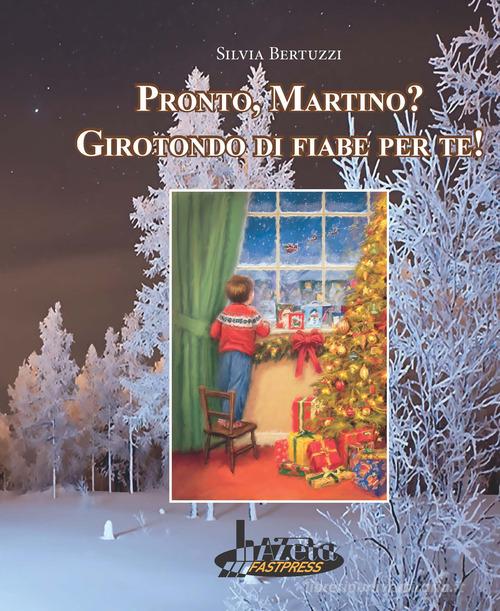 Pronto, Martino? Girotondo di fiabe per te! di Silvia Bertuzzi edito da Azeta Fastpress