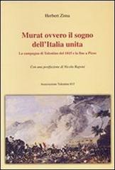 Murat ovvero il sogno dell'Italia unita. La campagna di Tolentino del 1815 e la fine a Pizzo di Herbert Zima edito da Tolentino 815