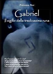 Gabriel. Il sigillo della tredicesima runa di Francesca Pace edito da Youcanprint