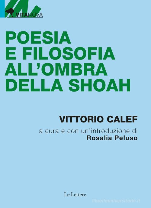 Poesia e filosofia all'ombra della shoah di Vittorio Calef edito da Le Lettere