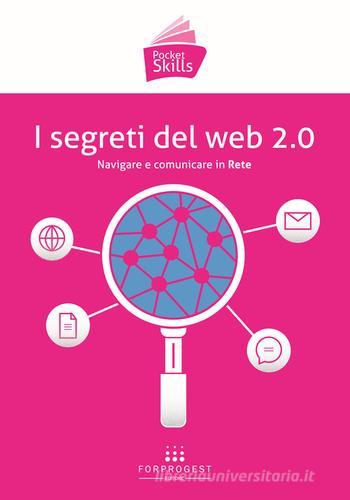 I segreti del web 2.0. Navigare e comunicare in rete edito da Forprogest